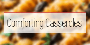 Comforting Casseroles